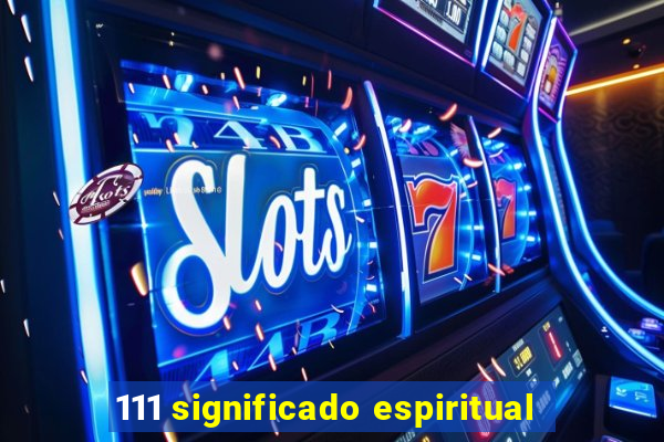 111 significado espiritual